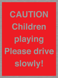 CAUTION Children playing Please drive slowly!